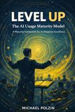 Level Up The AI Usage Maturity Model: A Framework for AI Adoption Excellence