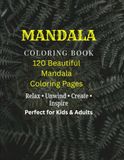 Mandala Coloring Book for Kids, Teens & Adults: 120 Beautiful Mandala Designs for Relaxation, Mindfulness, Creativity, and Stress Relief