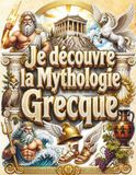 Je découvre la mythologie grecque: Le grand livre illustré de la Grèce antique pour les enfants (dès 8 ans) : dieux de l'Olympe, héros légendaires, monstres et grandes épopées