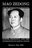Mao Zedong And The Architecture Of Revolution: Power, Ideology, and the Consequences of Radical Change