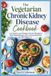 The Vegetarian Chronic Kidney Disease Cookbook