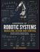 HANDBOOK OF ROBOTIC SYSTEMS MODELING, DESIGN AND CONTROL: Kinematics, Dynamics, Trajectory Planning, Actuation, Sensing and Feedback Regulation