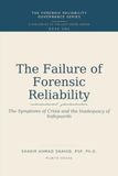 THE FAILURE OF FORENSIC RELIABILITY: The Symptoms of Crisis and the Inadequacy of Safeguards