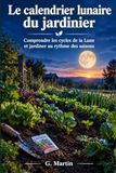 Le calendrier lunaire du jardinier: Comprendre les cycles de la Lune et jardiner au rythme des saisons