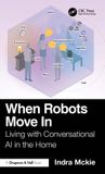 When Crc Press When Robots Move In: Living with Conversational AI in the Home Hardcover