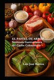 EL PASTEL DE ARROZ: Simbiosis Gastronómica del Caribe Colombiano