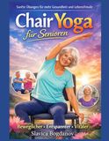 Chair Yoga für Senioren: Sanfte Übungen für mehr Gesundheit und Lebensfreude: Beweglicher, Entspannter , Vitaler