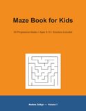 Maze Book for Kids: 60 Mazes from Easy to Hard with Solutions — Ages 6-10 — Volume 1