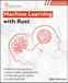 Machine Learning with Rust, Second Edition