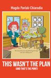 This Wasn't the Plan (and That's the Point): A Guide to Growth, Grit, and Unexpected Career Turns
