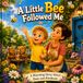 A Little Bee Followed Me: A Rhyming Story Book About Bees, Kindness, Nature and Friendship for Toddlers and Preschool Kids Ages 3–6
