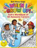 When I Grow Up! Kofi's WorkBook of 50 Awesome Careers: Volume One