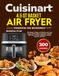 Cuisinart 4.5 QT Basket Air Fryer Cookbook For Beginners
