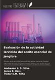 Evaluación OmniScriptum SRL Evaluación de la actividad larvicida del aceite esencial de jengibre: Estudio de la actividad larvicida del aceite esencial Zingiber Officinale Roscoe (jengibre) frente al mosquito Aedes Aegypt Paperback