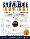 The Ultimate Knowledge Engineering Forms & Templates Handbook: Knowledge Discovery: Observation, Surveys & Research (Book 3): 70 Forms, Templates, ... Assessment Tools, AI Prompts, Worked Example