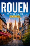 ROUEN TRAVEL GUIDE 2026-2027