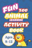 Fun Zoo Animal Learning Activity Book: Zoo Themed Activity Book for Ages 8-12 | Mazes, Funny Information, Dot-to-Dots and More | All solutions Included