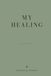 MY HEALING: For the Return to Wholeness