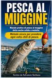 PESCA AL MUGGINE: Manuale pratico di pesca al Muggine, detto anche Cefalo o Muletto