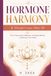 HORMONE HARMONY & Weight Loss After 40: The 21-Day Kickstart: Rebalance Your Body, Melt Fat, and Reclaim Your Vitality