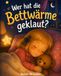 Wer hat die Bettwärme geklaut?: Eine abenteuerliche Gute-Nacht-Geschichte über Geborgenheit, in der Kinder spielerisch Physik entdecken.