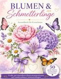 Blumen & Schmetterlinge: Ein zauberhaftes Malbuch mit floralen Motiven, Schmetterlingen und entspannenden Naturbildern