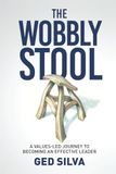 The Wobbly Stool: A Values-led Journey to Becoming an Effective Leader