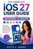 IOS 27 User Guide for Beginners and Seniors