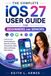 IOS 27 User Guide for Beginners and Seniors