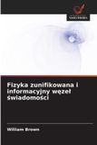 Fizyka OmniScriptum SRL Fizyka zunifikowana i informacyjny węzeł świadomości
