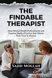The Findable Therapist: How Mental Health Professionals and Coaches Build a Practice that Clients Find, Trust & Choose