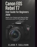 Canon Eos Rebel T7 User Guide For Beginners 2026