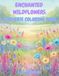 ENCHANTED WILDFLOWERS: A REVERSE COLORING BOOK