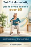 Tai Libri GmbH Tai Chi da seduti, reso semplice per le donne anziane over 60: Un programma graduale di 28 giorni con routine da 10 minuti da eseguire da seduti, per una gestione sana del peso