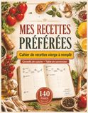 Mes recettes préférées Cahier de recettes vierge à remplir