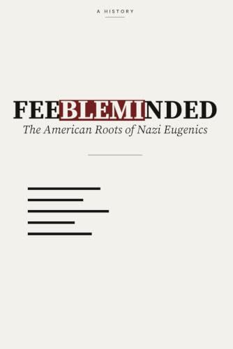 Feebleminded: The American Roots of Nazi Eugenics