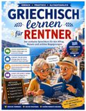 Griechisch lernen für Rentner: Praktisches Griechisch für den Alltag für Deutschsprachige