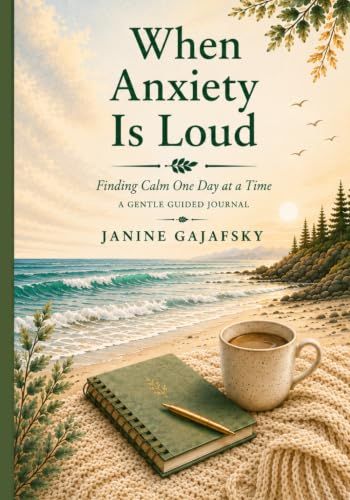 When Anxiety Is Loud: Finding Calm One Day at a Time A Gentle Guided Journal