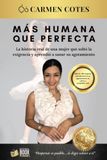 MÁS HUMANA QUE PERFECTA: La historia real de una mujer que soltó la exigencia y aprendió a sanar su agotamiento