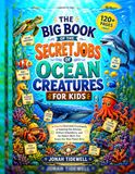 THE BIG BOOK OF THE SECRET JOBS OF OCEAN CREATURES FOR KIDS
