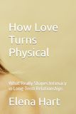 How Love Turns Physical: What Really Shapes Intimacy in Long-Term Relationships