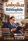 Ambedkar Independently Published Ambedkar the Bibliophile: The Extraordinary Library, Reading Habits, and Intellectual World of India’s Great Scholar Paperback