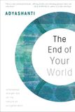 The End of Your World: Uncensored Straight Talk on the Nature of Enlightenment