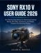 SONY RX10 V USER GUIDE 2026