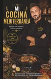 Mi cocina mediterránea: 400 recetas tradicionales de la cocina mediterránea