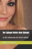 Der Independently Published Der Spiegel hinter dem Spiegel: In dir erkannte ich mich selbst Paperback