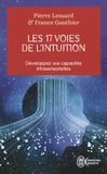 Les 17 voies de l'intuition: Développez vos capacités intrasensorielles