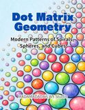 Dot Matrix Geometry: Modern Patterns of Spirals, Spheres, and Cubes