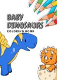 BABY DINOSAURS Coloring Book: 32 Sweet Baby Dinosaurs to Color