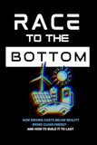 Race to the Bottom: How Driving Costs Below Reality Broke Clean Energy - and How to Build it to Last